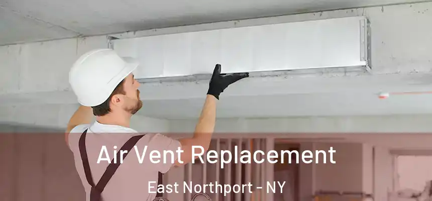  Air Vent Replacement East Northport - NY