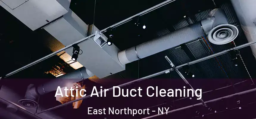  Attic Air Duct Cleaning East Northport - NY