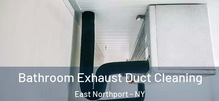 Bathroom Exhaust Duct Cleaning East Northport - NY