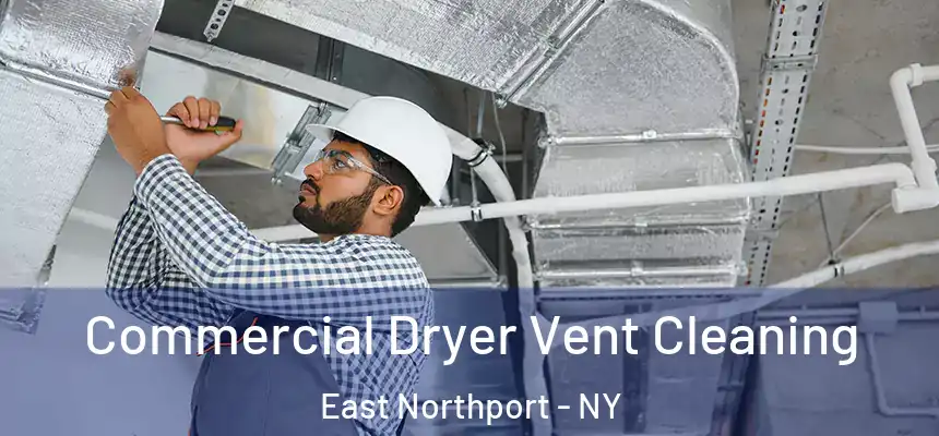  Commercial Dryer Vent Cleaning East Northport - NY