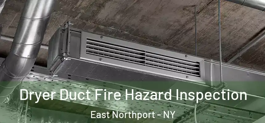  Dryer Duct Fire Hazard Inspection East Northport - NY