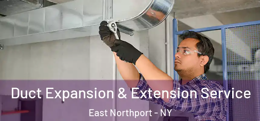 Duct Expansion & Extension Service East Northport - NY