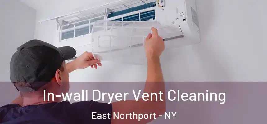 In-wall Dryer Vent Cleaning East Northport - NY