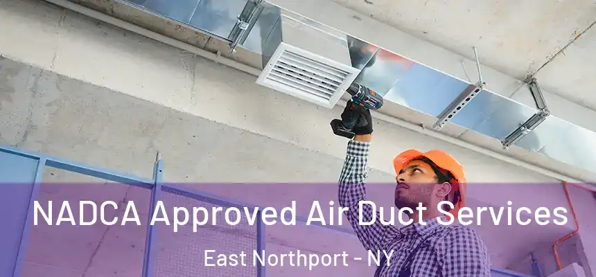 NADCA Approved Air Duct Services East Northport - NY