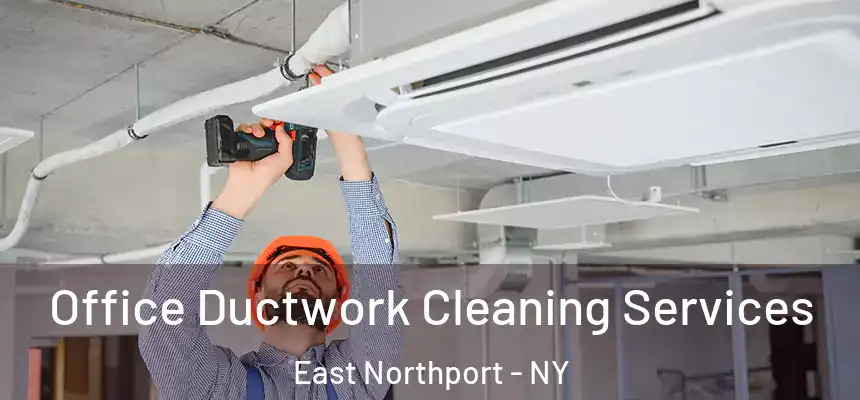 Office Ductwork Cleaning Services East Northport - NY