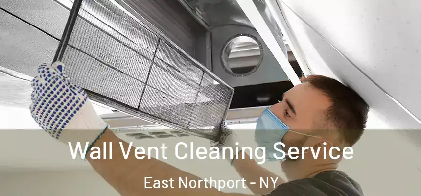 Wall Vent Cleaning Service East Northport - NY