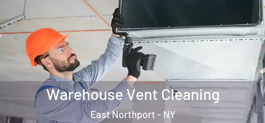 Warehouse Vent Cleaning East Northport - NY